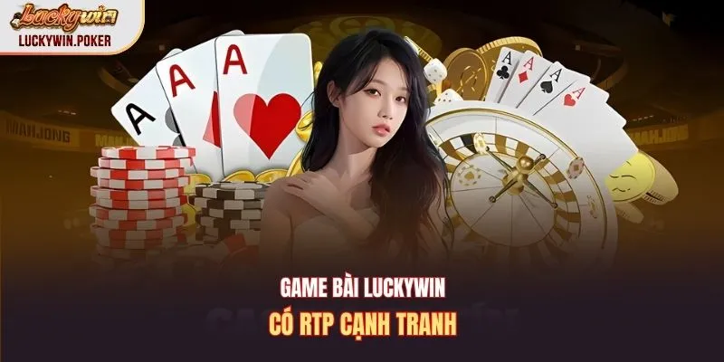 Game bài Luckywin có RTP cạnh tranh