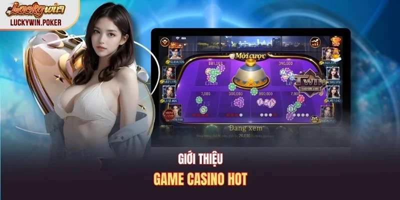 Giới thiệu game casino hot