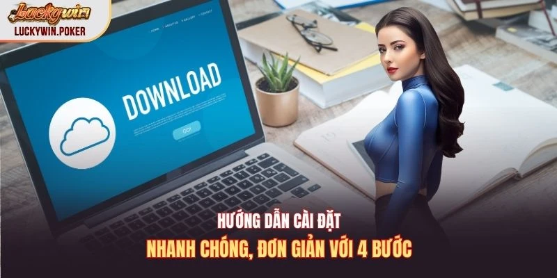 Hướng dẫn cài đặt nhanh chóng, đơn giản với 4 bước