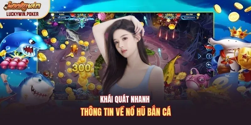 Khái quát nhanh thông tin về nổ hũ bắn cá