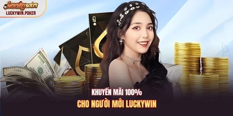 Khuyến mãi 100% cho người mới Luckywin