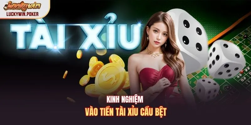 Kinh nghiệm vào tiền tài xỉu cầu bệt