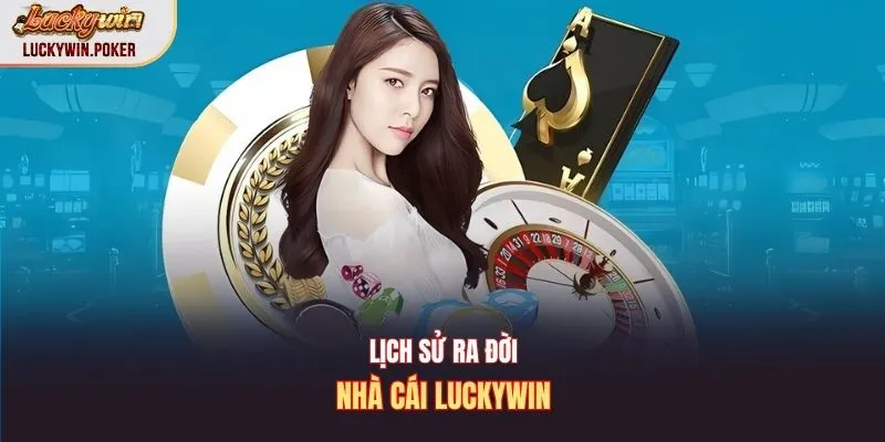 Lịch sử ra đời nhà cái Luckywin