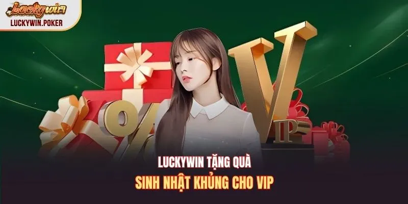 Luckywin tặng quà sinh nhật khủng cho VIP