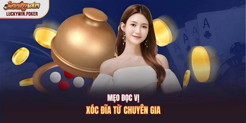 Mẹo đọc vị xóc đĩa từ chuyên gia