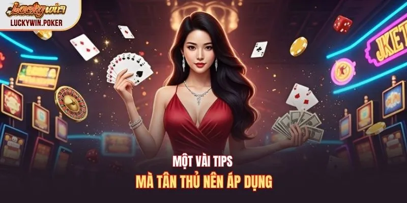 Một vài tips mà tân thủ nên áp dụng