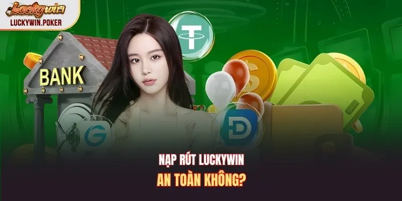 Nạp rút Luckywin an toàn không?
