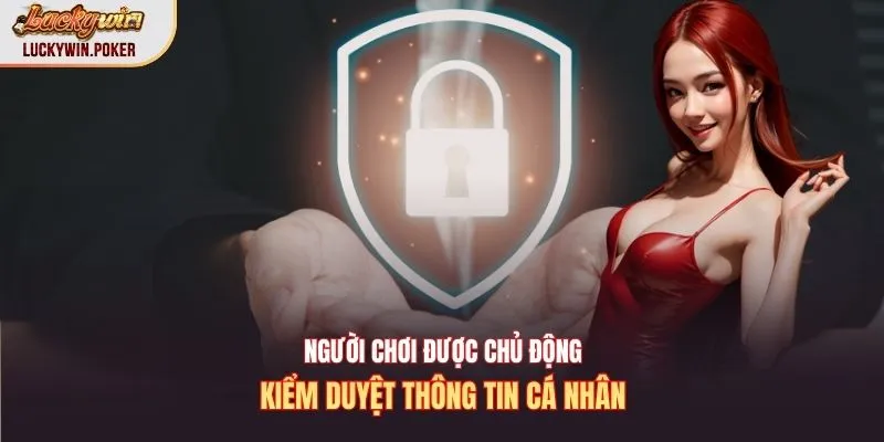 Người chơi được chủ động kiểm duyệt thông tin cá nhân
