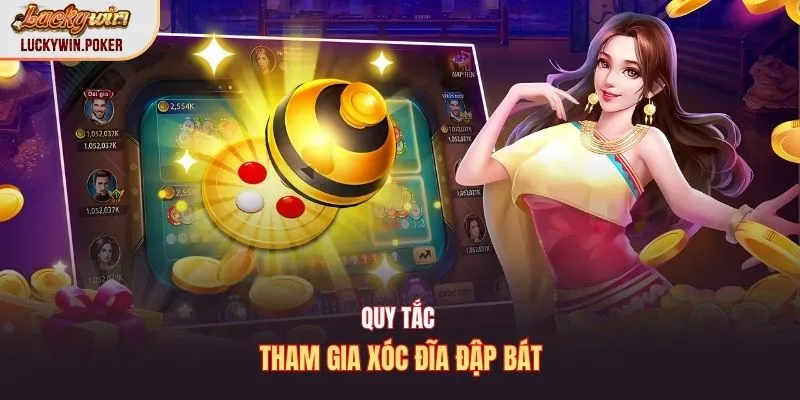 Quy tắc tham gia xóc đĩa đập bát