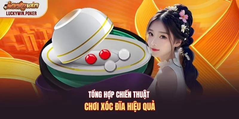 Tổng hợp chiến thuật chơi xóc đĩa hiệu quả